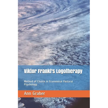 Viktor Frankl's Logotherapy: Method of Choice in Ecumenical Pastoral Psychology