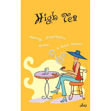 High Tea: Poetry, Prose, Monologue & Short Stories