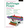 The Methuen Drama Book of Suffrage Plays: Taking the Stage: Might Is Right; Free Woman to Free Man; A Woman's Influence; Press Cuttings; Woman This an