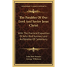 The Parables Of Our Lord And Savior Jesus Christ: With The Practical Exposition Of John Bird Sumner, Lord Archbishop Of Canterbury