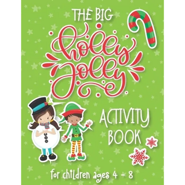 The Big Holly Jolly Activity Book: The Perfect Xmas Gift For Children Ages 4-8. Includes Christmas Holiday Puzzles, Mazes, Connect The Dots, Coloring