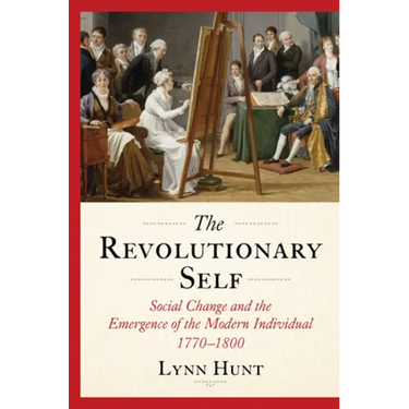 The Revolutionary Self: Social Change and the Emergence of the Modern Individual, 1770-1800