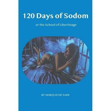 The 120 days of Sodom: or the School of Libertinage
