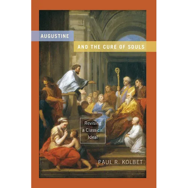 Augustine and the Cure of Souls: Revising a Classical Ideal