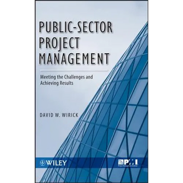 Public-Sector Project Management: Meeting the Challenges and Achieving Results