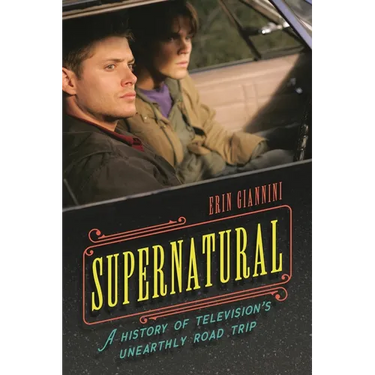 Supernatural: A History of Television's Unearthly Road Trip