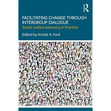 Facilitating Change Through Intergroup Dialogue: Social Justice Advocacy in Practice
