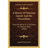 A History Of Welcome Garrett And His Descendants: From His Birth In 1758 Down To A Recent Date (1909)