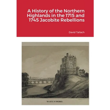 A History of the Northern Highlands in the 1715 and 1745 Jacobite Rebellions