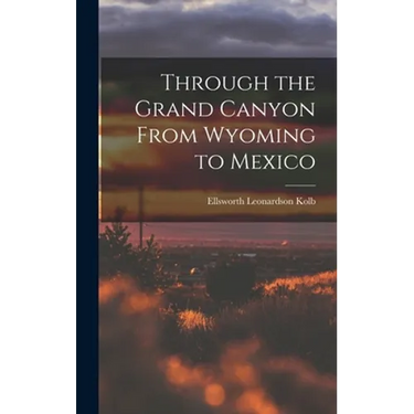 Through the Grand Canyon From Wyoming to Mexico
