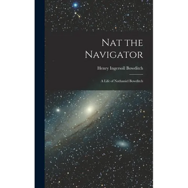Nat the Navigator: A Life of Nathaniel Bowditch
