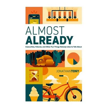 Almost Already: Insecurities, Failures, and Other Fun Things Nobody Likes to Talk about