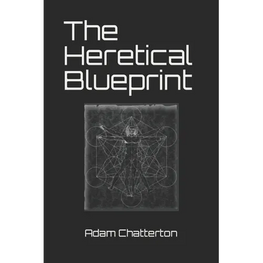 The Heretical Blueprint