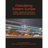 Globalizing Eastern Europe: Politics, Culture and Economics from the 18th to the 21st Century