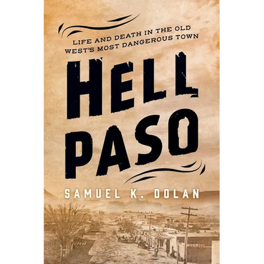 Hell Paso: Life and Death in the Old West's Most Dangerous Town