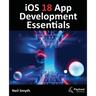 iOS 18 App Development Essentials: Developing iOS Apps with SwiftUI, Swift, and Xcode 16
