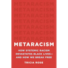Metaracism: How Systemic Racism Devastates Black Lives--And How We Break Free