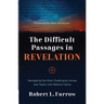 The Difficult Passages in Revelation: Navigating the Most Challenging Verses and Topics with Biblical Clarity