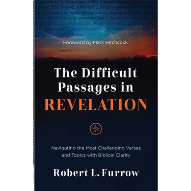 The Difficult Passages in Revelation: Navigating the Most Challenging Verses and Topics with Biblical Clarity