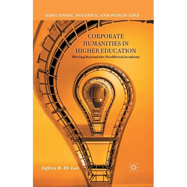 Corporate Humanities in Higher Education: Moving Beyond the Neoliberal Academy
