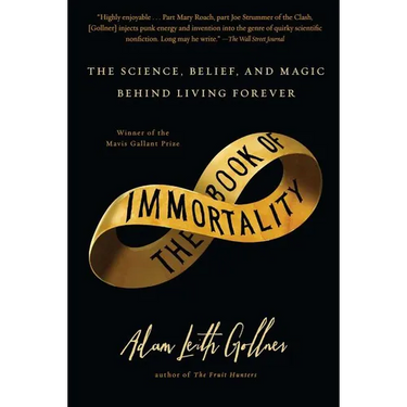 Book of Immortality: The Science, Belief, and Magic Behind Living Forever
