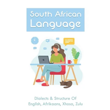 South African Language: Dialects & Structure Of English, Afrikaans, Xhosa, Zulu: African Language Instruction