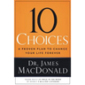 10 Choices: A Proven Plan to Change Your Life Forever