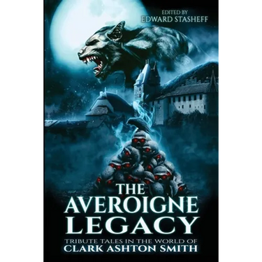 The Averoigne Legacy: Tribute Tales in the World of Clark Ashton Smith