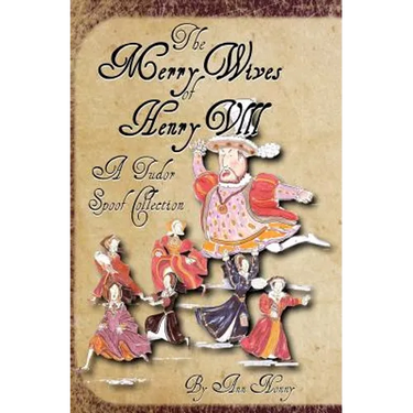 The Merry Wives of Henry VIII: A Tudor Spoof Collection