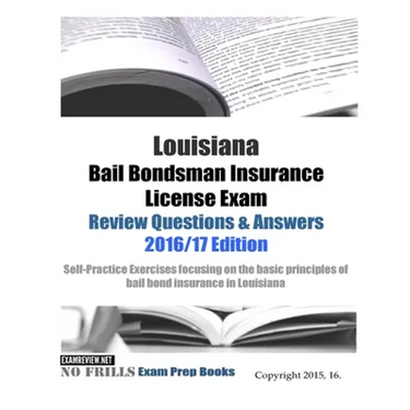 Louisiana Bail Bondsman Insurance License Exam Review Questions & Answers 2016/17 Edition: Self-Practice Exercises focusing on the basic principles of