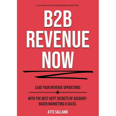 B2B Revenue NOW: Lead Your Revenue Operations with the Best Kept Secrets of Account-Based Marketing & Sales.