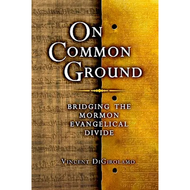 On Common Ground: Bridging the Mormon Evangelical Divide