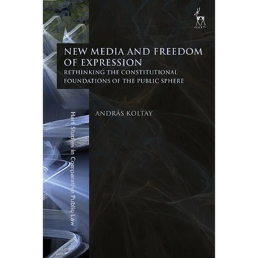 New Media and Freedom of Expression: Rethinking the Constitutional Foundations of the Public Sphere