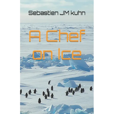 A chef on ice: Living and working as a chef in Antarctica