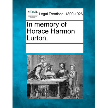 In Memory of Horace Harmon Lurton.