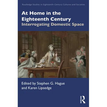 At Home in the Eighteenth Century: Interrogating Domestic Space