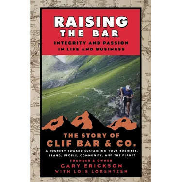 Raising the Bar: Integrity and Passion in Life and Business: The Story of Clif Bar Inc.