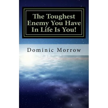 The Toughest Enemy You Have In Life Is You!: Overcoming Obstacles and Becoming New