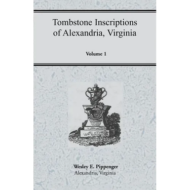 Tombstone Inscriptions of Alexandria, Virginia, Volume 1