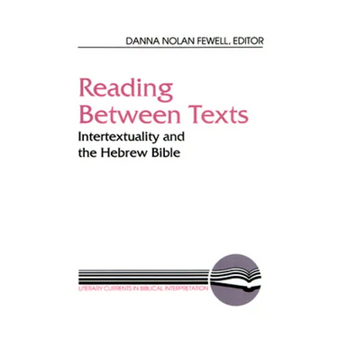 Reading Between Texts: Intertextuality and the Hebrew Bible