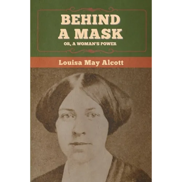 Behind a Mask; Or, a Woman's Power
