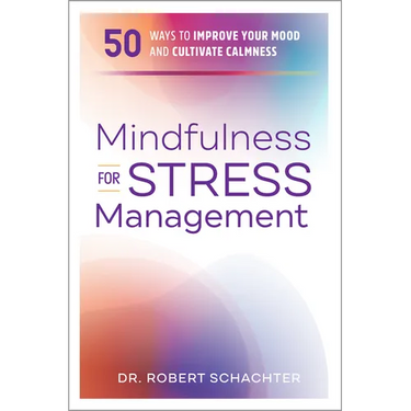 Mindfulness for Stress Management: 50 Ways to Improve Your Mood and Cultivate Calmness