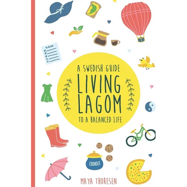 Living Lagom: A Swedish Guide to a Balanced Life