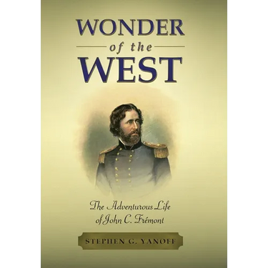 Wonder of the West: The Adventurous Life of John C. Frémont