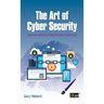 The Art of Cyber Security: A practical guide to winning the war on cyber crime