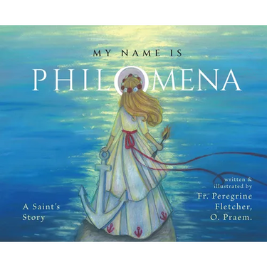 My Name Is Philomena: A Saint's Story
