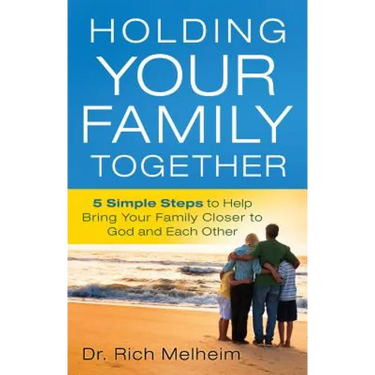 Holding Your Family Together: 5 Simple Steps to Help Bring Your Family Closer to God and Each Other