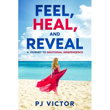 Feel, Heal, and Reveal: A Journey to Emotional Independence
