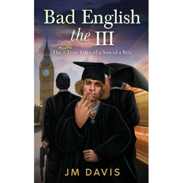Bad English the III: The Mostly True Tales of a Son of a Brit (The InCompleat)