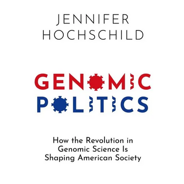 Genomic Politics: How the Revolution in Genomic Science Is Shaping American Society